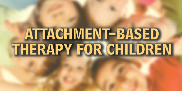 ATTACHMENT-BASED THERAPY FOR CHILDREN